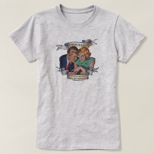 Camiseta Significa que estoy casado, pregúntale a mi marido (Diseño del anverso)