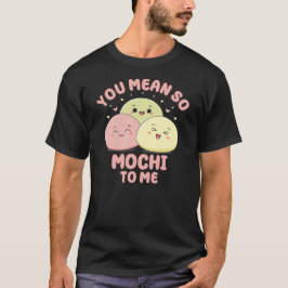 Camiseta Significas Tanto Mochi Para Mí Comida Asiática Kaw