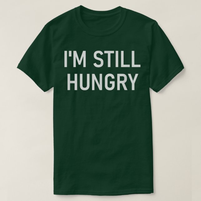 Camiseta Sigo hambriento, gracioso, Chiste, sarcástico  (Diseño del anverso)
