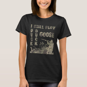 Camiseta Sigo Jugando Caza De Ganso Pato Cazando Cazadores 