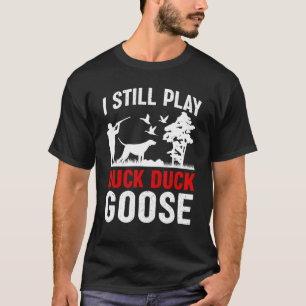 Camiseta Sigo Jugando Caza De Pato Ganso Hombres Papá Fa