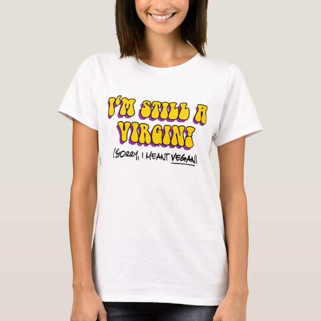 Camiseta Sigo Siendo Una Virgen - ¡Me Refiero Al Vegan! Veg (Anverso)