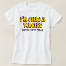 Camiseta Sigo Siendo Una Virgen - ¡Me Refiero Al Vegan! Veg