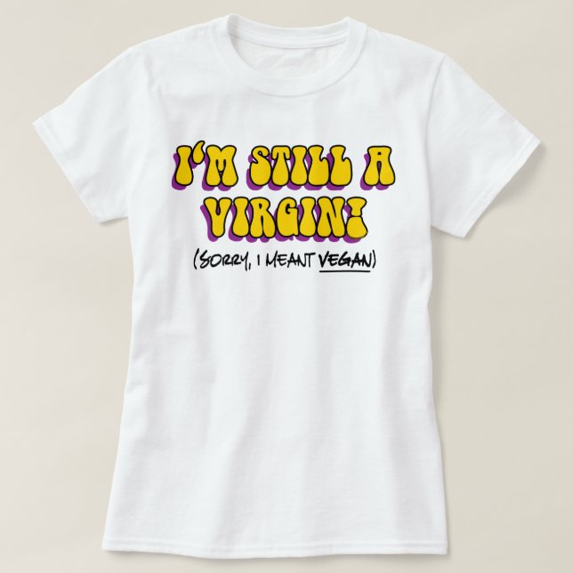 Camiseta Sigo Siendo Una Virgen - ¡Me Refiero Al Vegan! Veg (Diseño del anverso)