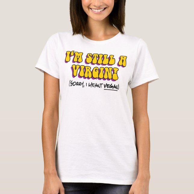 Camiseta Sigo Siendo Una Virgen - ¡Me Refiero Al Vegan! Veg (Anverso)