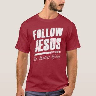 Camiseta Sigue a Jesús sin importar qué es la fe cristian