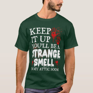 Camiseta Sigue Así Olvidaste Ser Un Olor Extrano En Mi Átic