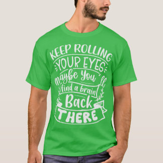 Camiseta Sigue Echando Los Ojos Quizá Encuentras Un Cerebro