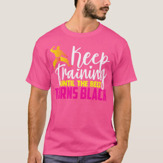 Camiseta Sigue Entrenando Hasta Que El Cinturón Se Vuelva N