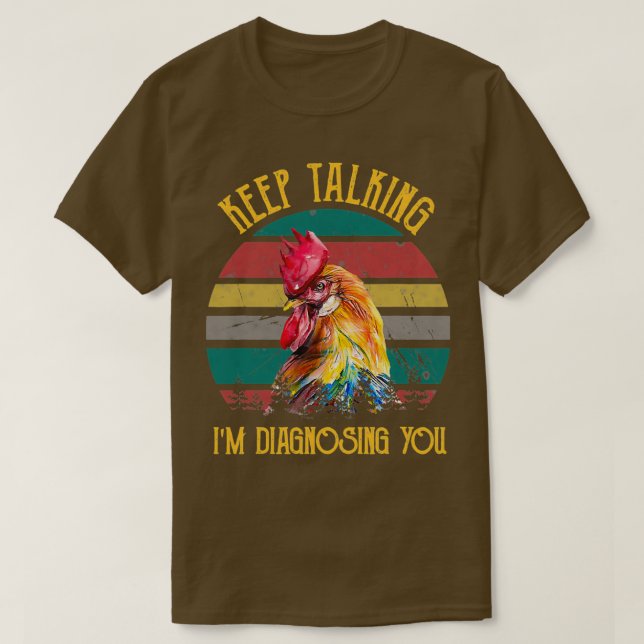 Camiseta Sigue Hablando De Mi Diagnóstico De Pollos (Diseño del anverso)