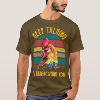 Camiseta Sigue Hablando De Mi Diagnóstico De Pollos