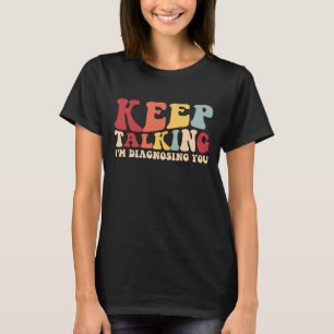 Camiseta sigue hablando te estoy diagnosticando
