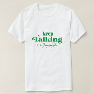 Camiseta Sigue hablando. Te estoy diagnosticando.