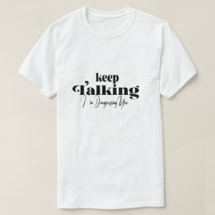 Camiseta Sigue hablando. Te estoy diagnosticando.