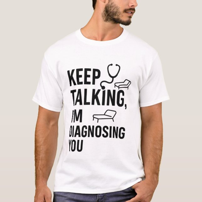 Camiseta Sigue hablando, te estoy diagnosticando | Psicológ (Anverso)