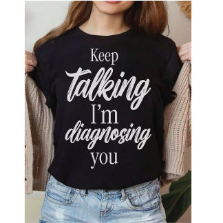 Camiseta Sigue Hablando Te Estoy Diagnosticando Sarcasmo In