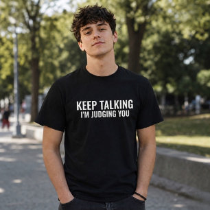 Camiseta Sigue Hablando Te Estoy Juzgando Divertido Sarcasm