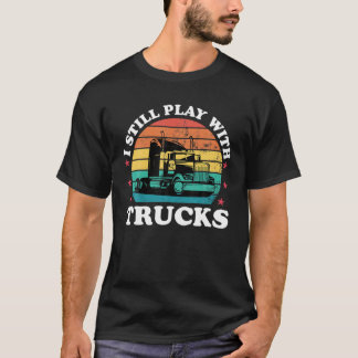 Camiseta Sigue Jugando Con Camiones Funny Trucker Driver Da