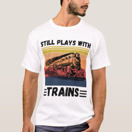Camiseta Sigue Jugando Con Los Trenes Graciosos