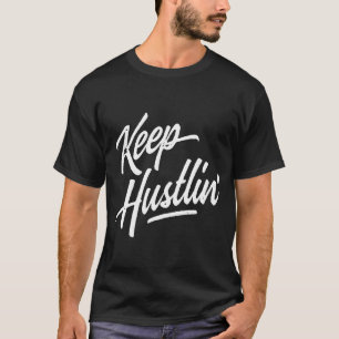 Camiseta Sigue trabajando duro Hustler Hustle Consigue Dine