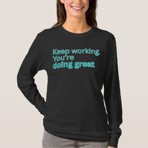 Camiseta Sigue trabajando. Estás haciendo un gran trabajo-m