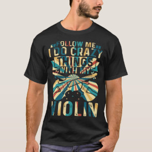 Camiseta Sígueme Hago Cosas Locas Con Mi Violin Crazy V