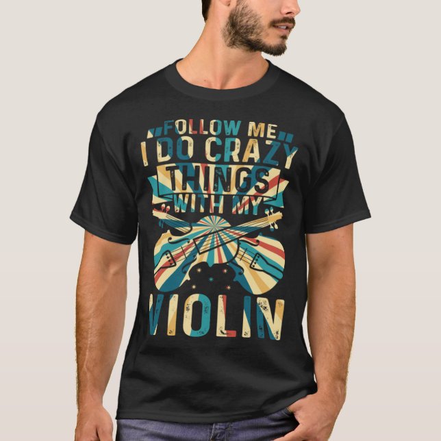 Camiseta Sígueme Hago Cosas Locas Con Mi Violin Crazy V (Anverso)