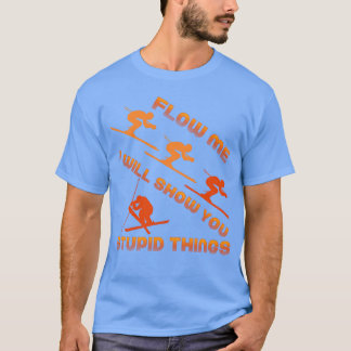 Camiseta Sígueme te mostraré cosas estúpidas regalo de esqu