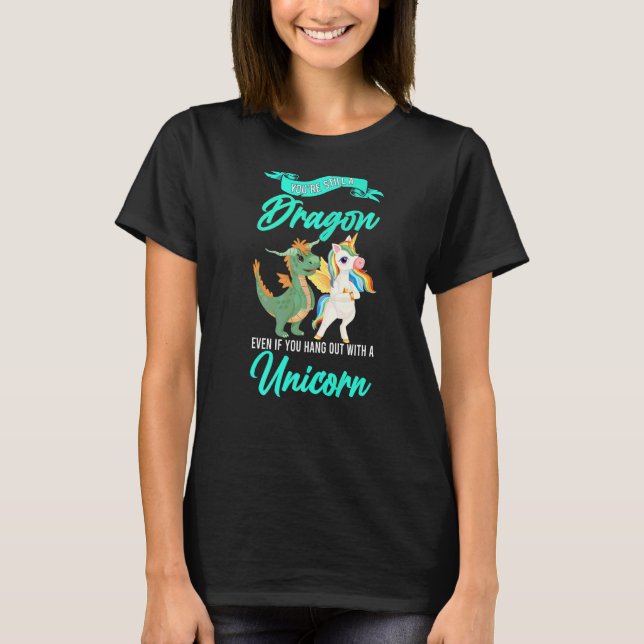 Camiseta Sigues siendo un dragón incluso si unicornio (Anverso)