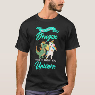 Camiseta Sigues siendo un dragón incluso si unicornio