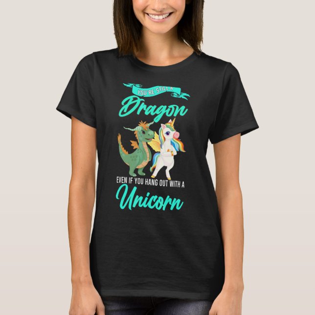 Camiseta Sigues siendo un dragón incluso si unicornio (Anverso)