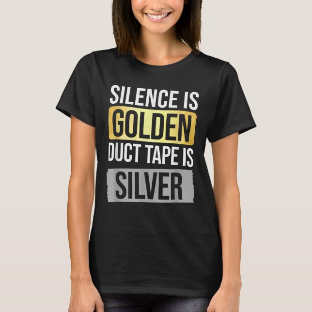 Camiseta Silence Is Golden But Duct Tape Is Silver Sarcasti (Anverso)