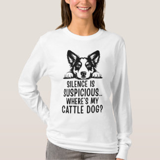 Camiseta Silence Is Suspicious, Where’s My Cattle Dog?