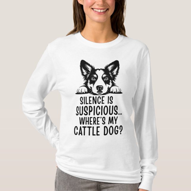Camiseta Silence Is Suspicious, Where’s My Cattle Dog? (Anverso)