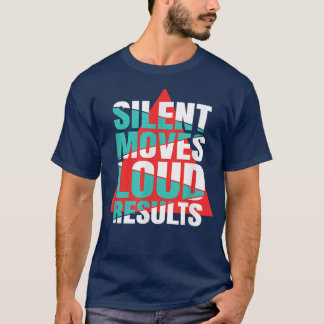 Camiseta Silent Moves Loud Results Motivation