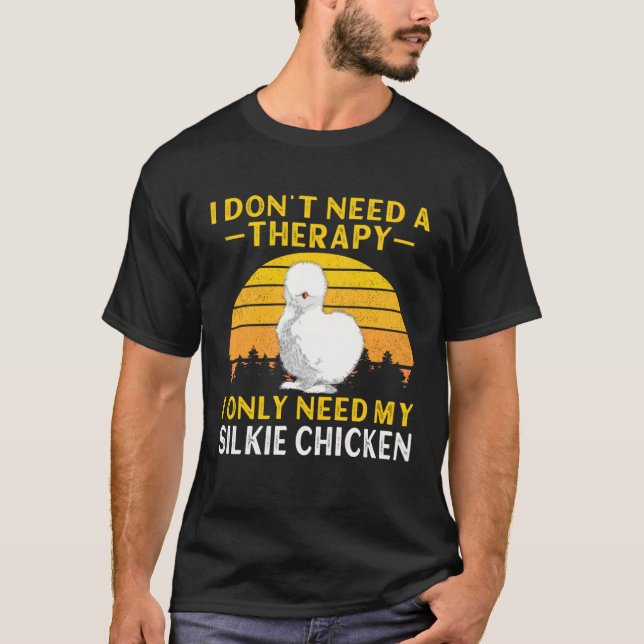 Camiseta Silkie Chicken I Don t Need A Therapy Chinese Silk (Anverso)