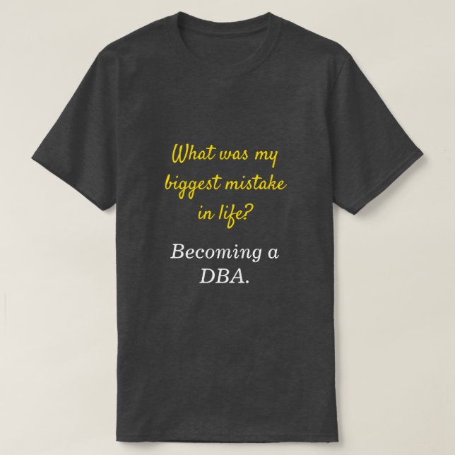 Camiseta Silly DBA "¿Cuál fue mi mayor error en la vida?" (Diseño del anverso)