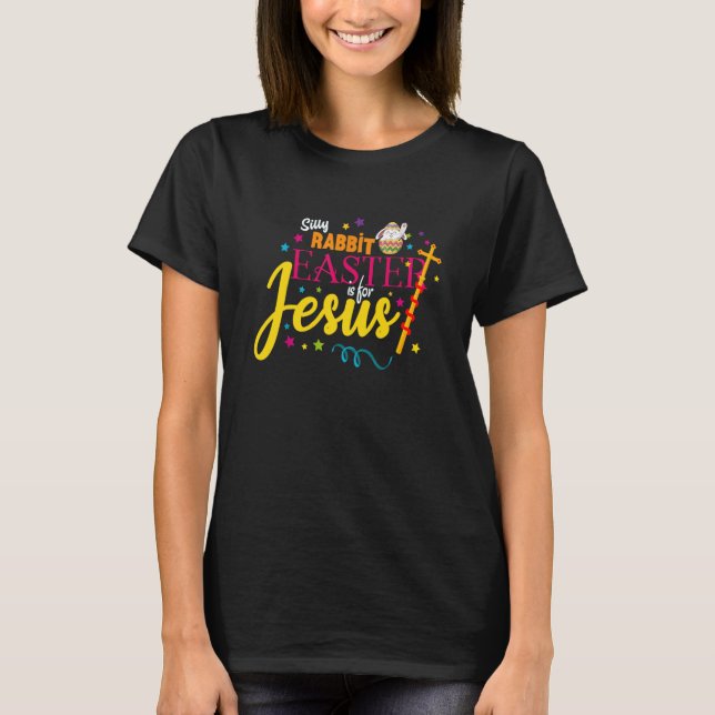 Camiseta Silly Rabbit Easter is for Jesus Easter Costume Me (Anverso)
