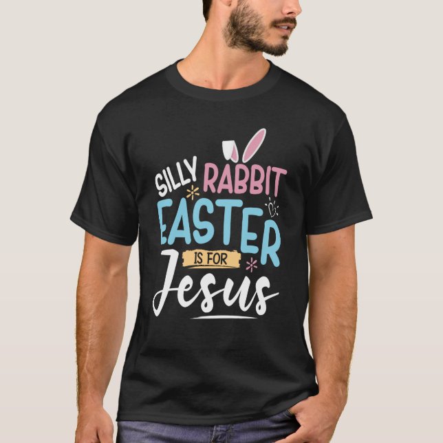 Camiseta Silly Rabbit Easter Is For Jesus Easter Day Kids (Anverso)