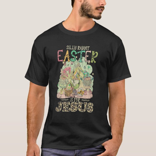 Camiseta Silly Rabbit Easter Is For Jesus Gnomes (Anverso)