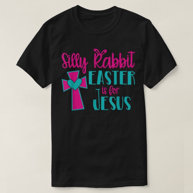 Camiseta Silly Rabbit Easter Is For Jesus TShirt  (Diseño del anverso)
