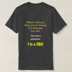 Camiseta Silly, Smug "Eres sólo un programador. ¡Soy DBA!"