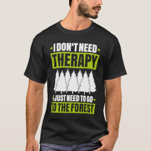 Camiseta Silvicultura que no necesito terapeuta forestal