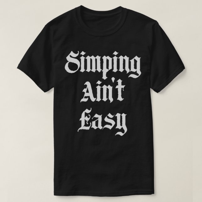 Camiseta Simping Ain't Easy Funny Simp Streamer  (Diseño del anverso)