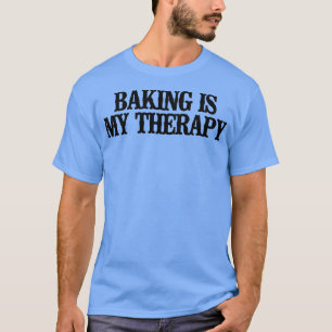 Camiseta Simple Saying Funny Baking Is My Therapy 