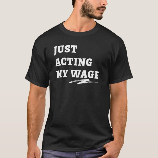 Camiseta Simplemente Actuando Mi Salario Dejar De Forma Sil (Anverso)