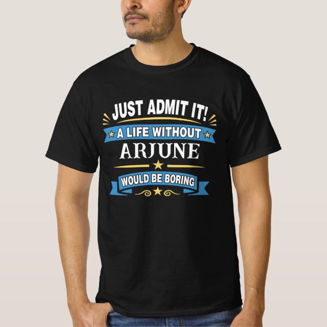 Camiseta ¡Simplemente Admítelo! Una Vida Sin ARJUNE (Anverso)