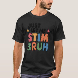 Camiseta Simplemente Déjame Estimular Hermano Divertido Mem