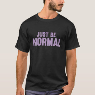 Camiseta Simplemente Sé Normal – Cita Divertida y Sarcástic