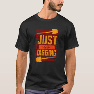 Camiseta Simplemente Sigue Cavando Más Profundo Historia Ar